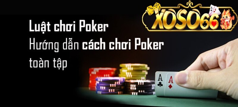 Tìm hiểu về luật chơi Poker