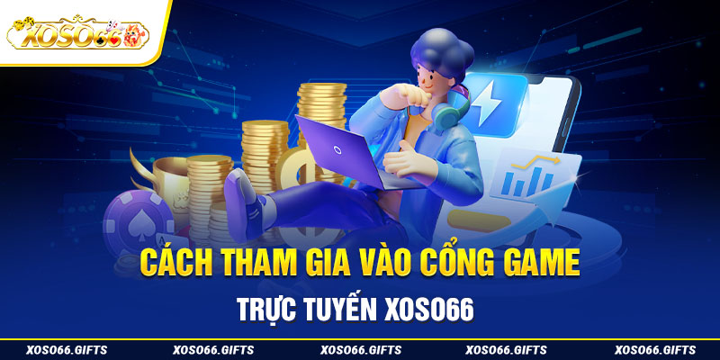 Cách tham gia vào cổng game trực tuyến XoSo66