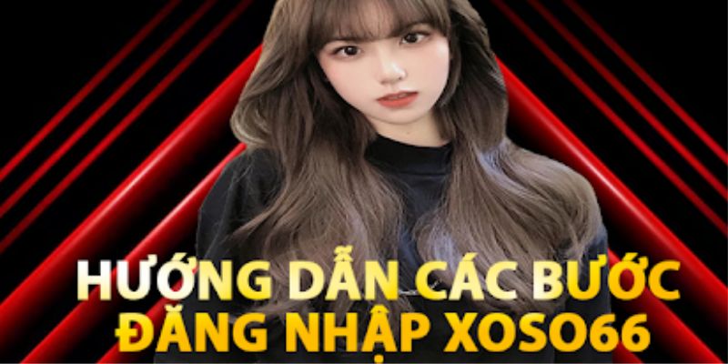 Quy trình đăng nhập Xoso66 cực chi tiết