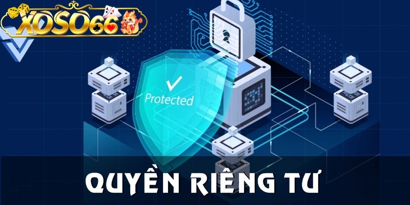 Quyền riêng tư là tài liệu đảm bảo người chơi và nhà cái đều được an toàn