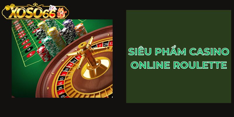 Siêu phẩm casino online Roulette