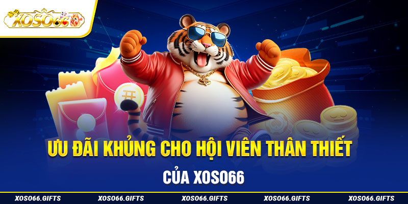 Ưu đãi khủng cho hội viên thân thiết của XoSo66