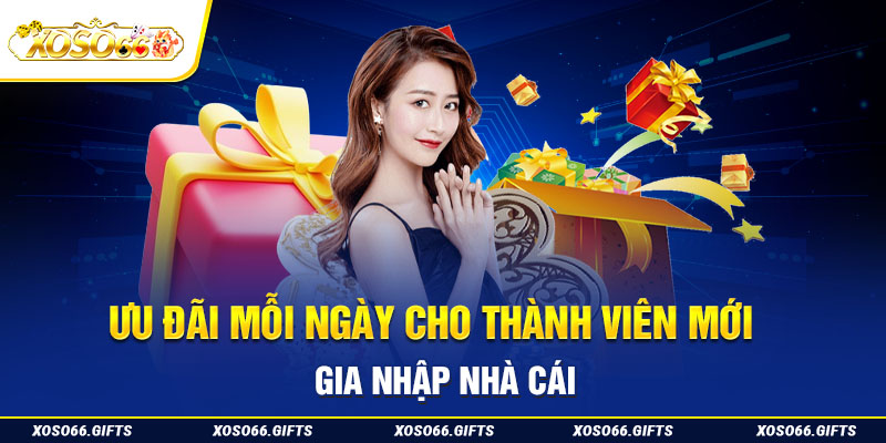 Ưu đãi mỗi ngày cho thành viên mới gia nhập nhà cái